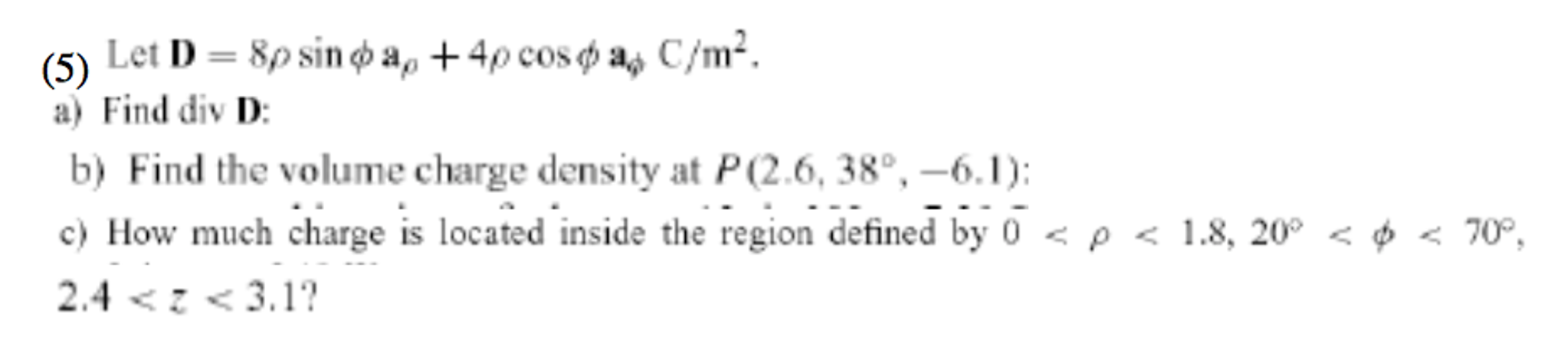 Let D = 8 rho sin phi a_rho + 4 rho cos phi a_phi | Chegg.com