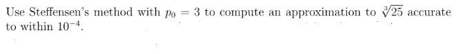Solved Use Steffensen's method with p0 = 3 to compute an | Chegg.com