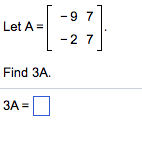 Solved -9 7 Let A = -2 7 Find 3A. 3A- | Chegg.com