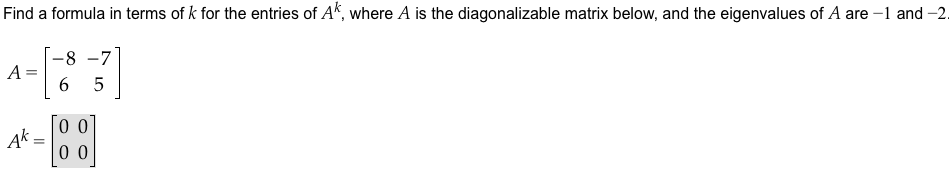 Solved Find a formula in terms of k for the entries of A^k, | Chegg.com