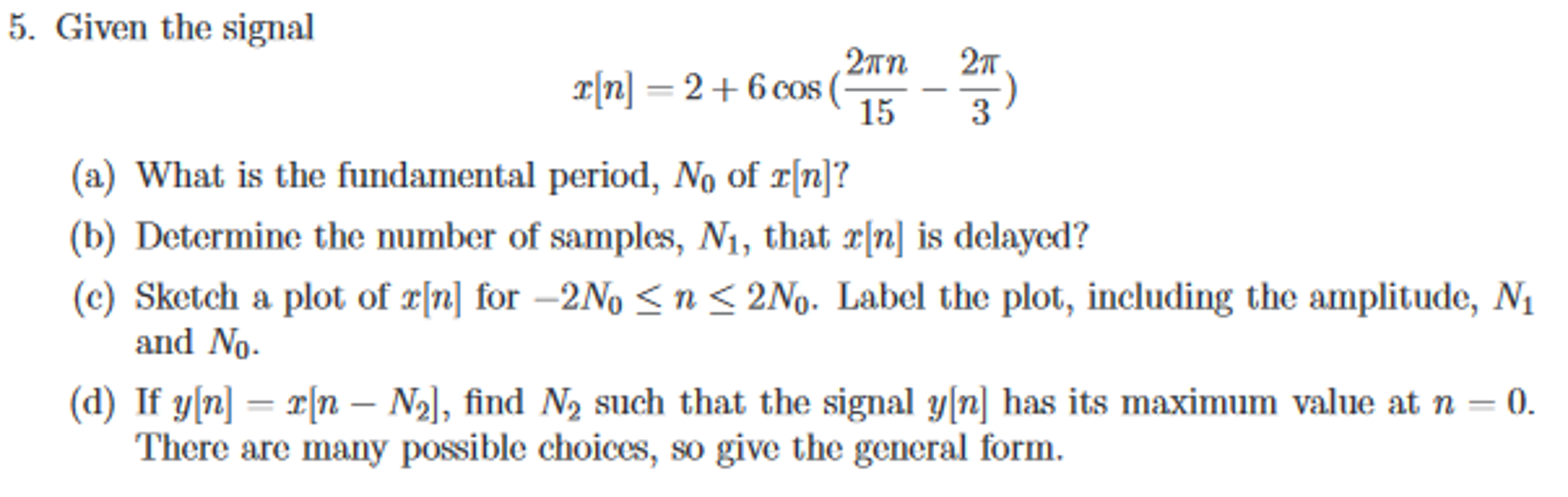 Solved Given the signal x[n] = 2 + 6 cos (2 pi n/15 - 2 | Chegg.com