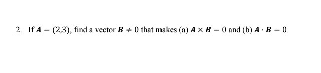 Solved If A = (2,3), find a vector B 0 that makes A times | Chegg.com