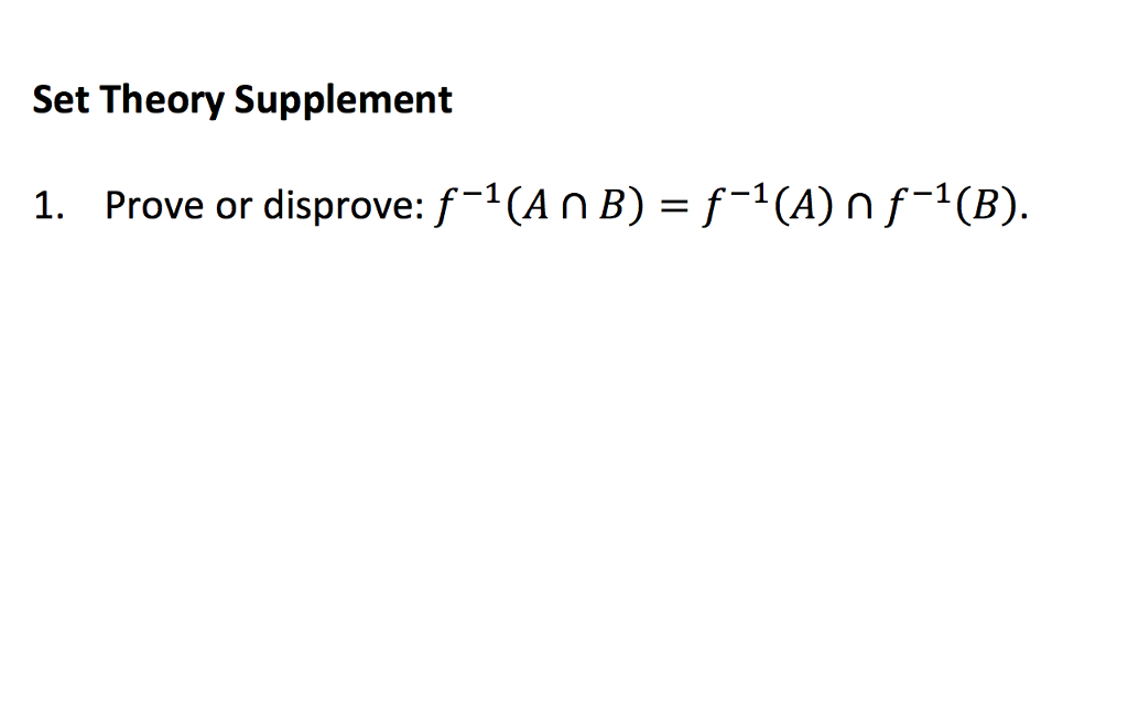 Solved Set Theory Supplement Prove Or Disprove: F^-1 (A B) | Chegg.com