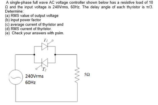 Solved A Single-phase Full Wave AC Voltage Controller Shown | Chegg.com