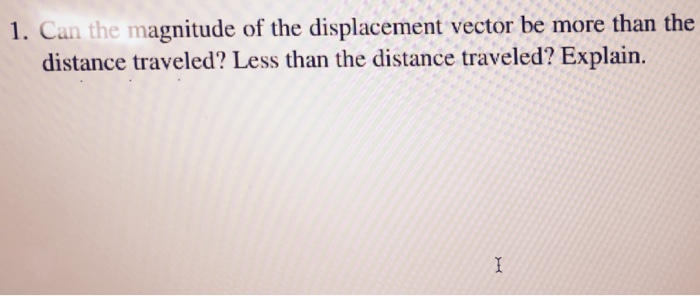 Solved: 1. Can The Magnitude Of The Displacement Vector Be... | Chegg.com