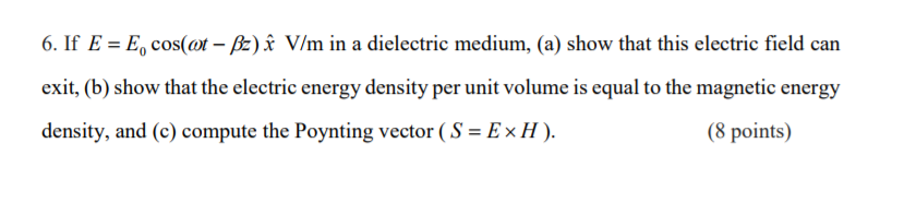 Solved If E = E_0 cos (omega t - beta z) x cap V/m in a | Chegg.com