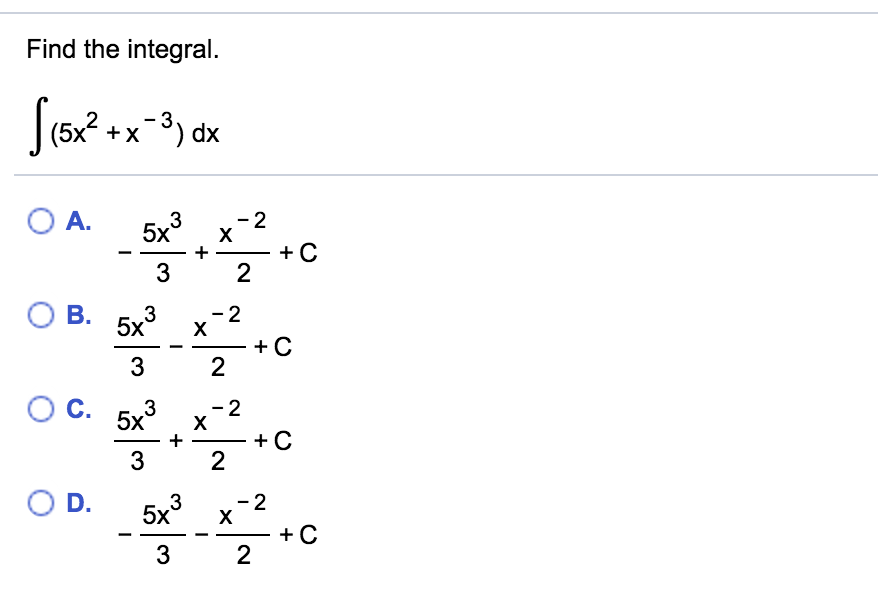 Solved Find the integral. integral (5x^2 + x^-3) dx - | Chegg.com