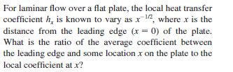Solved For laminar flow over a flat plate, the local heat | Chegg.com