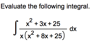 Solved Evaluate the following integral. 2 x 3x 25 dx 8+25) | Chegg.com