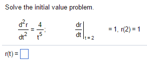 Solved Solve the initial value problem. d^2r/dt^2 = 4/t^5; | Chegg.com