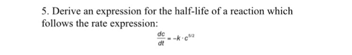 Solved Derive an expression for the half-life of a reaction | Chegg.com