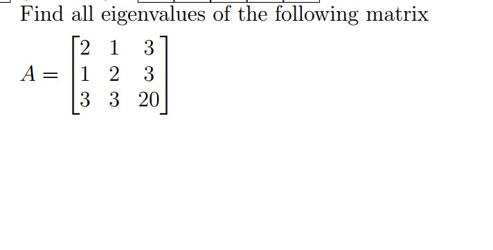 Solved Find all eigenvalues of the following matrix A = [2 1 | Chegg.com