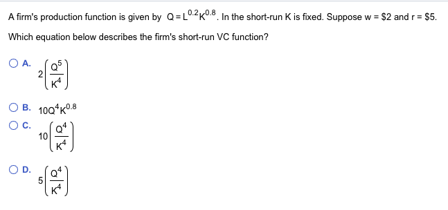 Solved A firm's production function is given by Q = L0.2K0.8 | Chegg.com