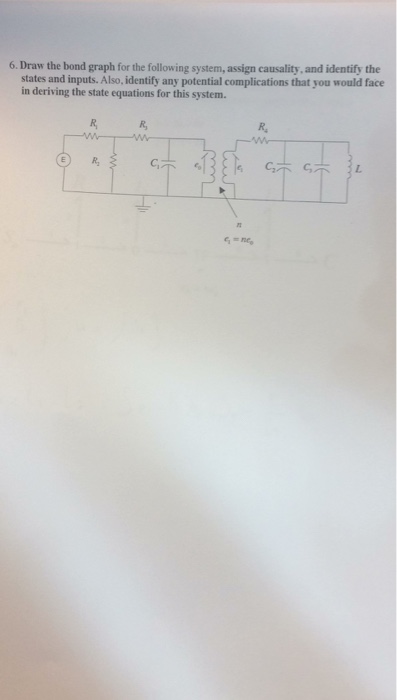 Solved Draw the bond graph for the following system, assign | Chegg.com