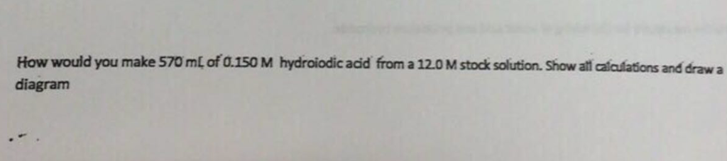 Solved How Would You Make 570 Ml Of 0 150 M Hydroiodic Acid Chegg