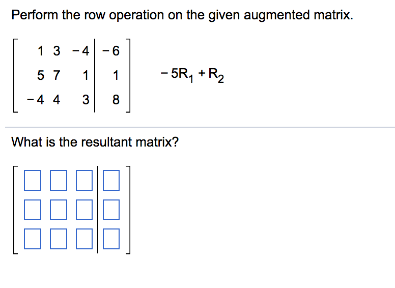 Solved Perform the row operation on the given augmented Chegg