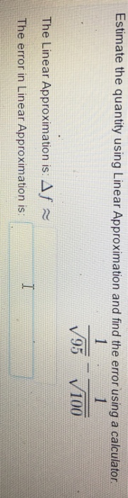 Solved Estimate the quantity using Linear Approximation and | Chegg.com