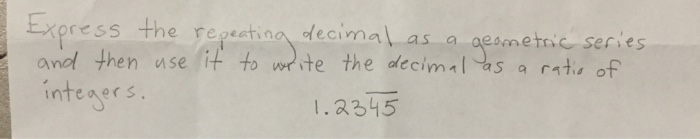 Solved Express the repeating decimal as a geometric series | Chegg.com