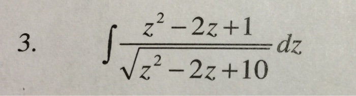 Solved Integrate z^2- 2z + 1/root z^2 - 2z + 10 dz | Chegg.com