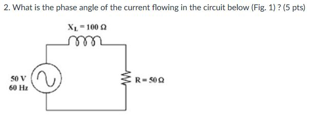 Solved 2. What is the phase angle of the current flowing in | Chegg.com