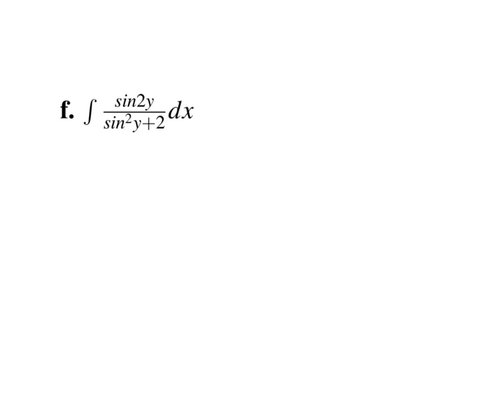 Solved Integral sin 2y/sin^2 y + 2 dx | Chegg.com