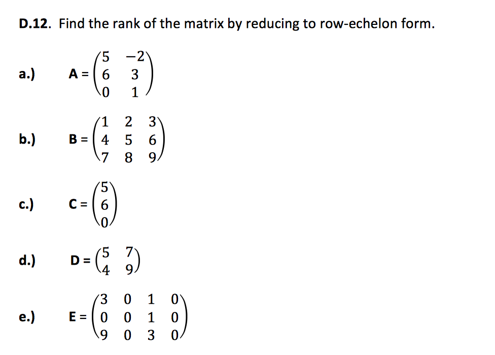 Solved D.12. Find the rank of the matrix by reducing to Chegg