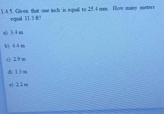 Solved 1.4.5 Given that one inch is equal to 25.4 mm. How Chegg