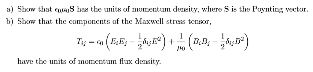 Solved a) Show that C0μ0S has the units of momentum density, | Chegg.com