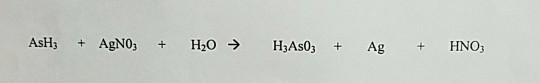 Solved Ash, +AgNO3 + H2O→ H3AsO3 + Ag + HNO3 | Chegg.com