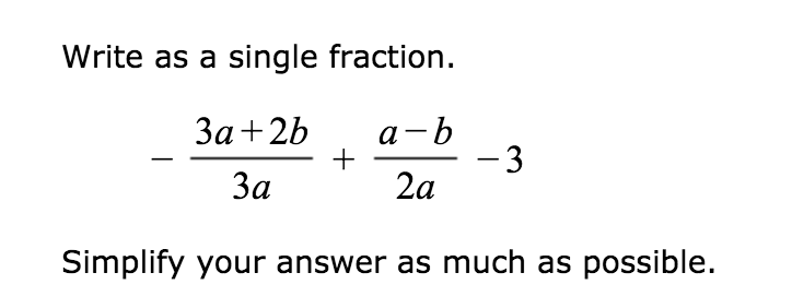 Solved Write as a single fraction. -3a + 2b/3a + a - b/2a - | Chegg.com