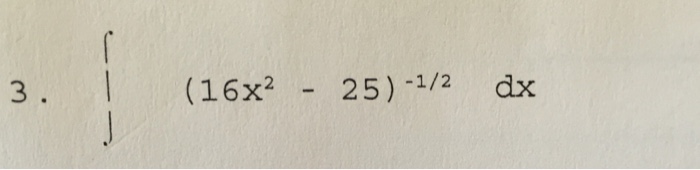 Solved integral (16x^2 - 25)^-1/2 dx | Chegg.com