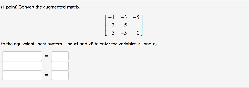 Solved (1 point) Convert the augmented matrix T-1-3-5 5 -5 0 | Chegg.com