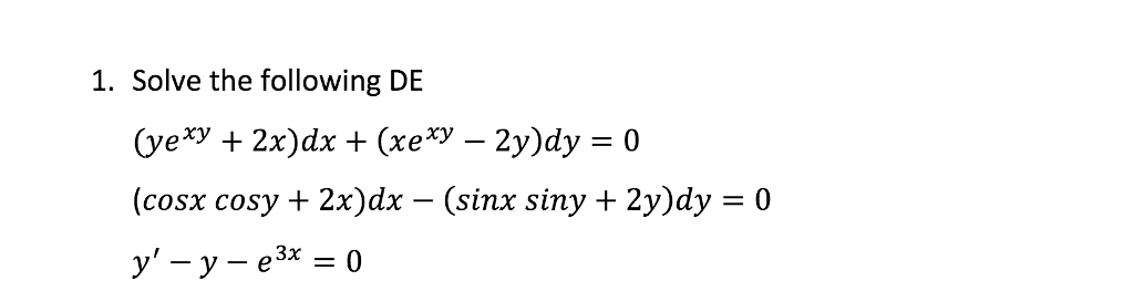 Solved Solve the following DE (ye^xy + 2 x)dx + (xe^xy - | Chegg.com