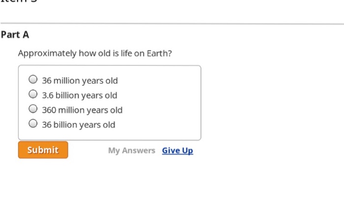 Solved Approximately how old is life on Earth? 36 million | Chegg.com