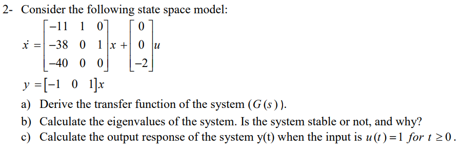Solved 2- Consider the following state space model: x=|-38 0 | Chegg.com