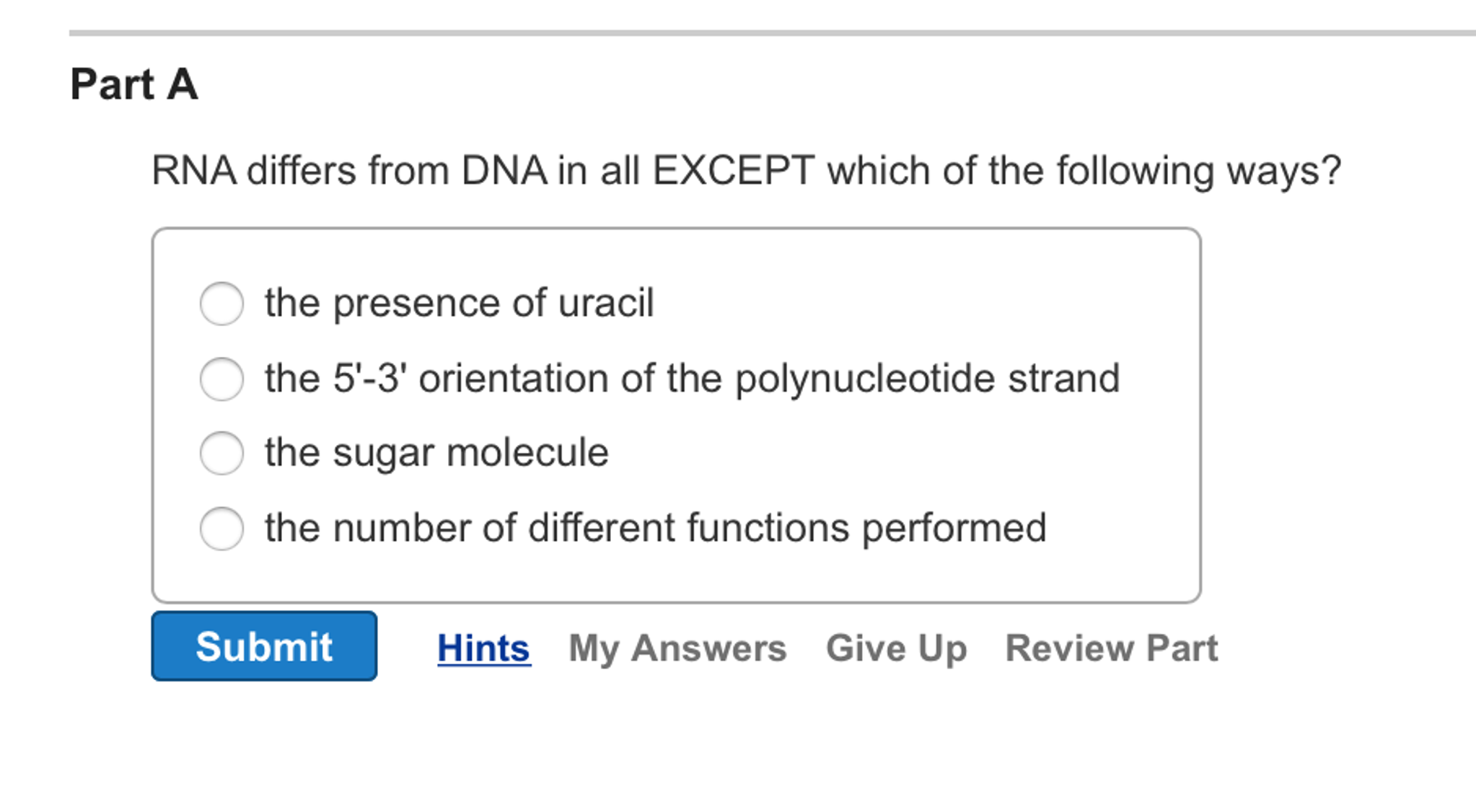 Solved A RNA differs from DNA in all EXCEPT which of the