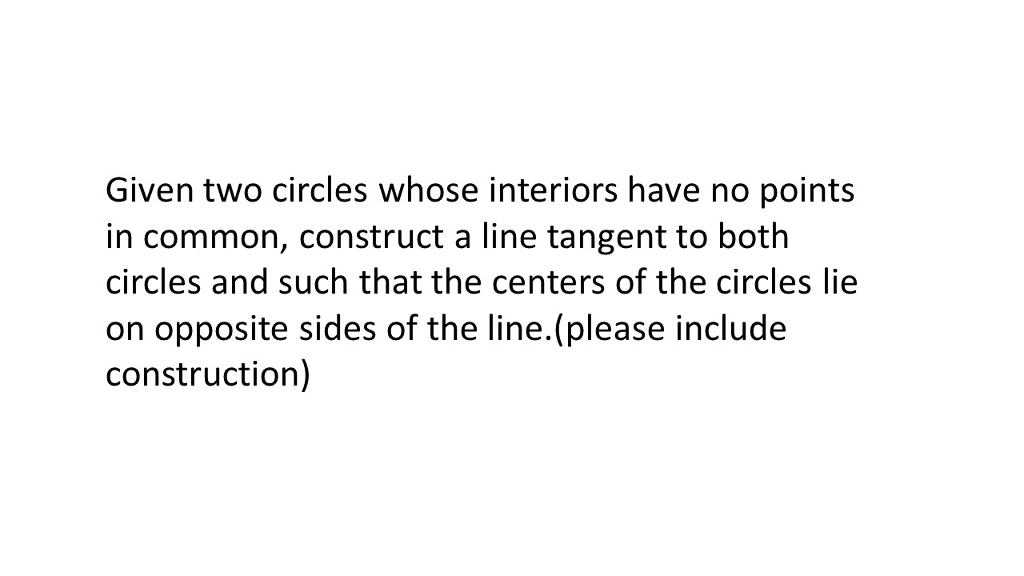 Solved Given two circles whose interiors have no points in | Chegg.com