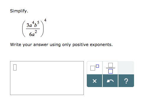 Solved Simplify. (3a^4 b^5/6a^2)^4 Write your answer using | Chegg.com