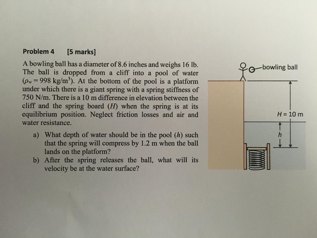 Problem 4 [5 marks] A bowling ball has a diameter of