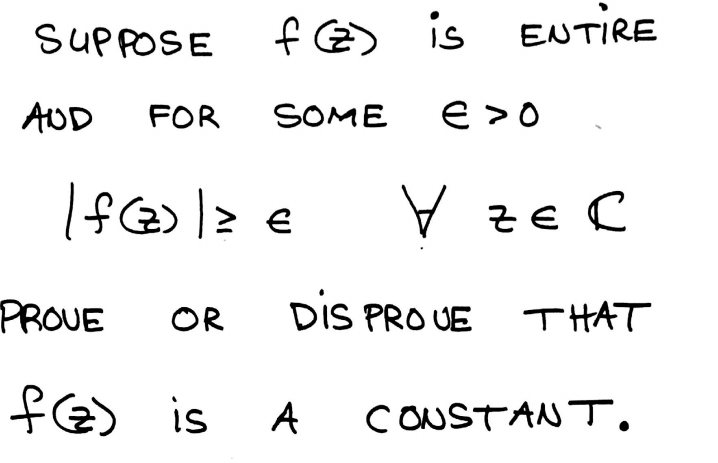 Solved Suppose f(z) is ENTIRE AND FOR SOME EPSILON > 0 |F | Chegg.com