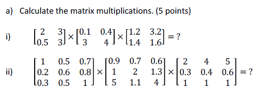 Solved a) Calculate the matrix multiplications. (5 points) 2 | Chegg.com