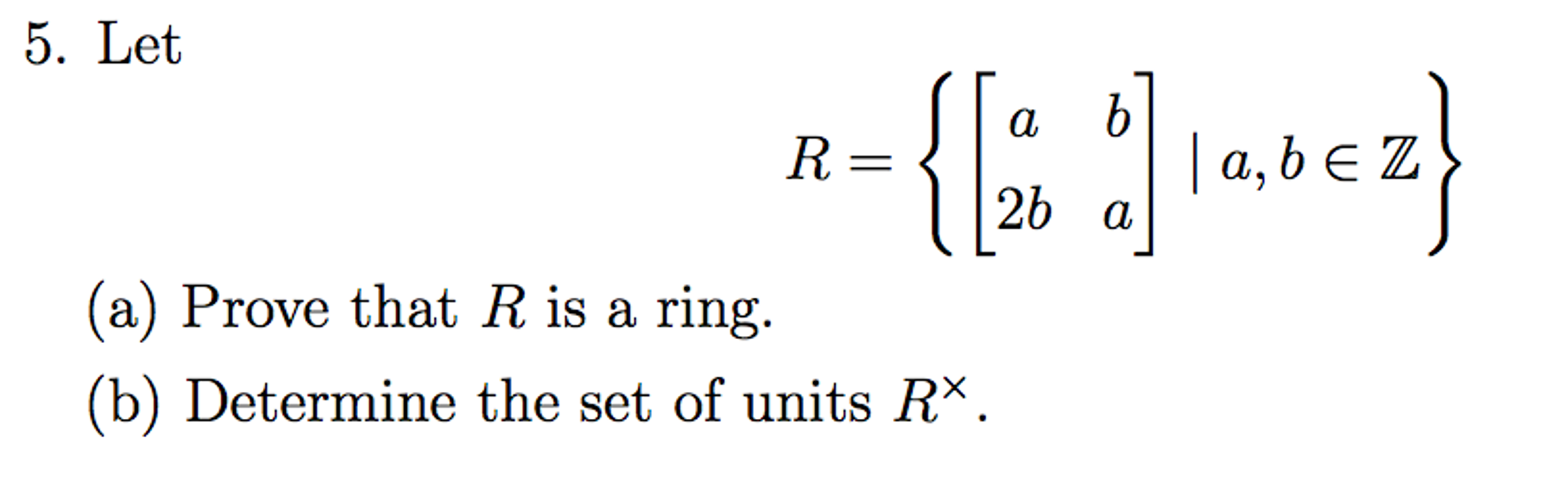 Solved Let R = {[a B 2b A] |a, B Z} (a) Prove That R Is A | Chegg.com