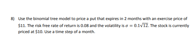 Solved 8) Use the binomial tree model to price a put that | Chegg.com