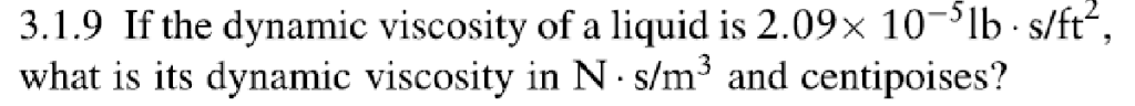 Solved 3.1.9 If the dynamic viscosity of a liquid is 2.09× | Chegg.com