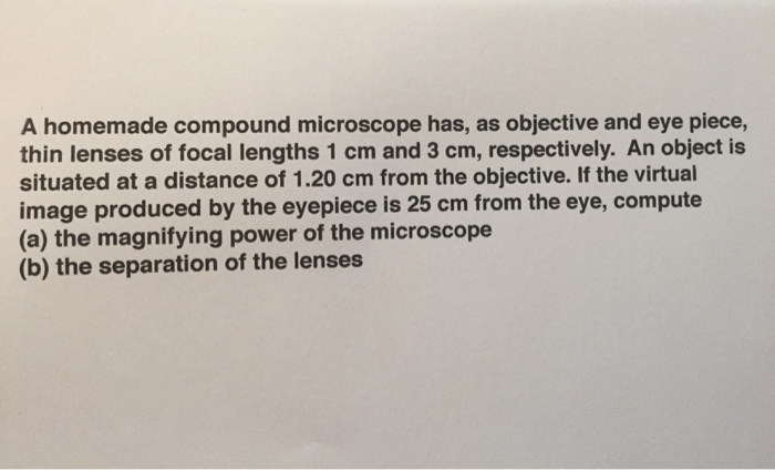 Solved A homemade compound microscope has, as objective and | Chegg.com