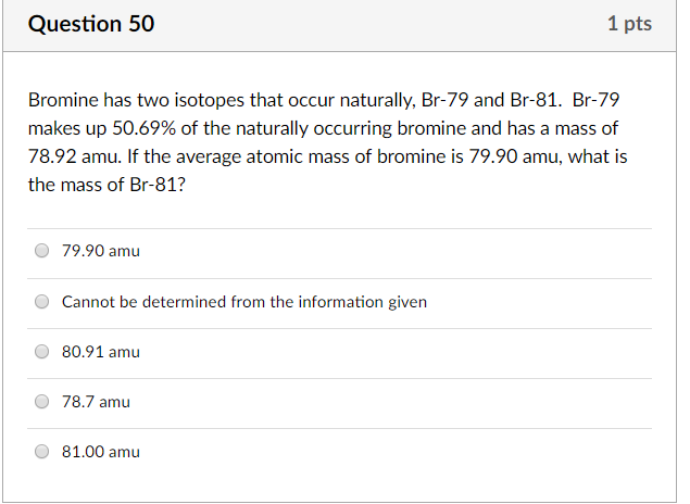 Solved Question 50 1 pts Bromine has two isotopes that occur | Chegg.com
