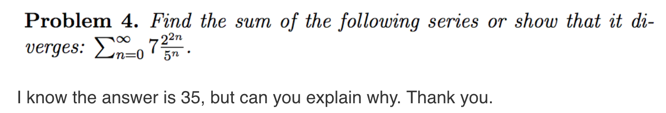 Solved Problem 4. Find the sum of the following series or | Chegg.com
