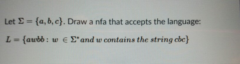 Solved Let Sigma = {a, B, C}. Draw A Nfa That Accepts The | Chegg.com