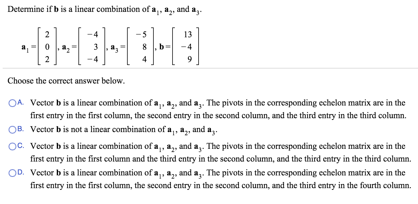 Solved Determine If B Is A Linear Combination Of A1, A2, And | Chegg.com