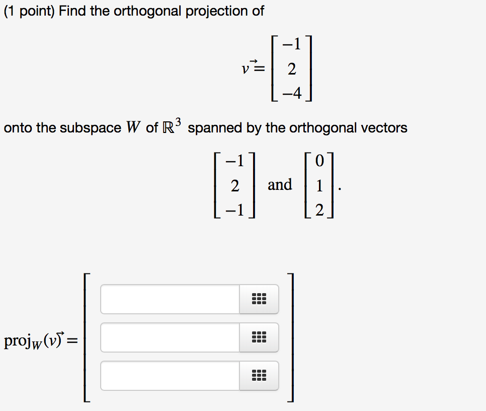 Solved (1 point) Find the orthogonal projection of A onto